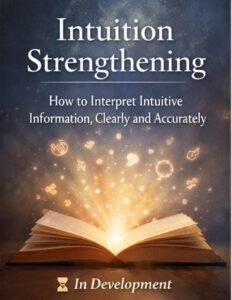 Intuition Strengthening - How to Interpret Intuitive Information Clearly and Accurately