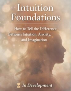 Intuition Foundations - How to Tell the Difference Between Intuition, Anxiety, and Imagination