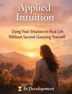 Applied Intuition - Using Your Intuition in Real Life Without Second-Guessing Yourself