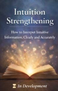 Intuition Strengthening - How to Interpret Intuitive Information Clearly and Accurately